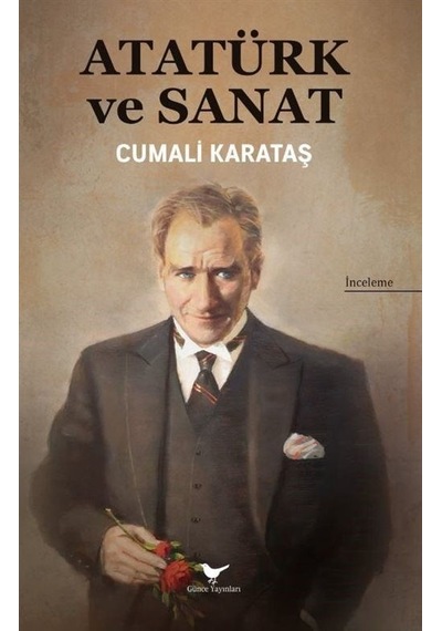 Atatürk ve Sanat - Cumalı Karataş - Günce Yayınları