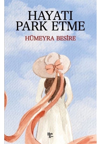 Hayatı Park Etme - Hümeyra Besire - Halk Kitabevi