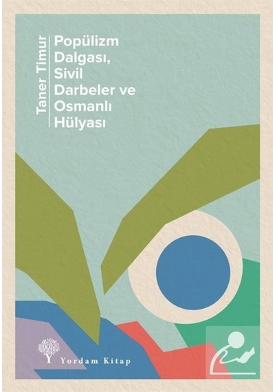 Popülizm Dalgası, Sivil Darbeler Ve Osmanlı Hülyası / Taner Timur 9786051723778