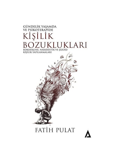 Kişilik Bozuklukları: Borderline Narsisistik ve Şizoid Kişilik Yapılanmaları - Gündelik Yaşamda ve - Fatih Pulat - Kanon Kitap