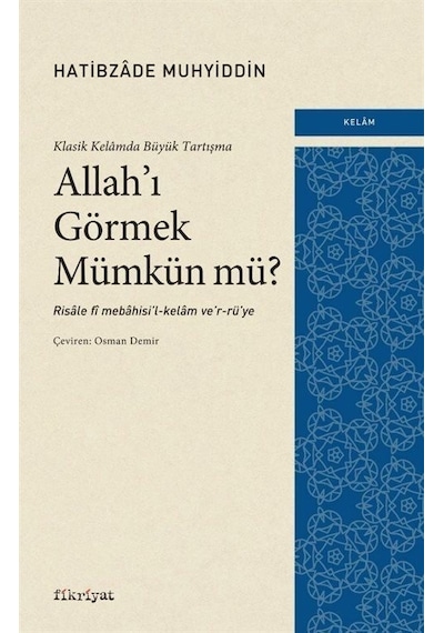 Allah'ı Görmek Mümkün mü? Klasik Kelamda Büyük Tartışma - Hatibzade Muhyiddin - Fikriyat
