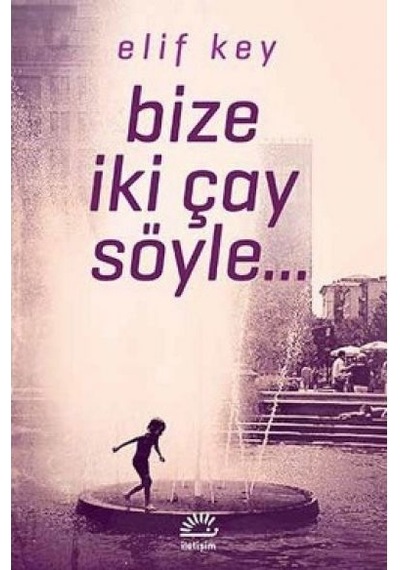 Bize İki Çay Söyle... - Elif Key - İletişim Yayınları