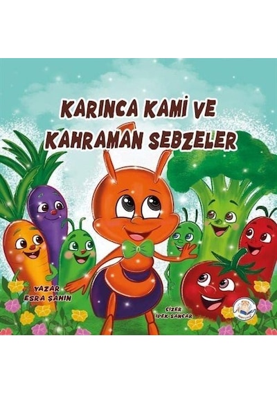 Karınca Kami Ve Kahraman Sebzeler / Esra Şahin