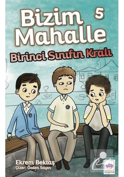Mercankitap Bizim Mahalle 5 / Birinci Sınıfın Kralı / Ekrem Bektaş