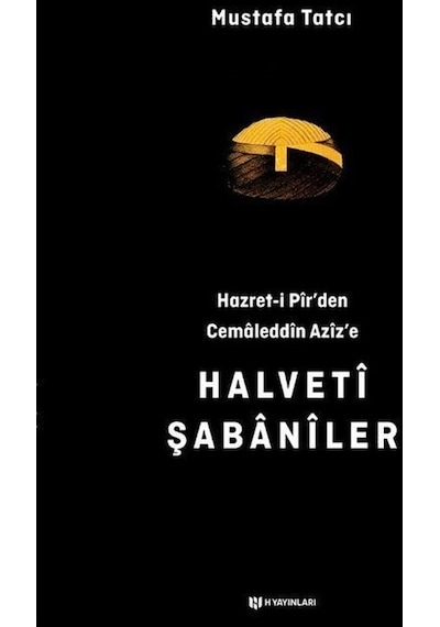 Hazret-i Pir'den Cemaleddin Aziz'e Halveti Şabaniler - Mustafa Tatcı - H Yayınları