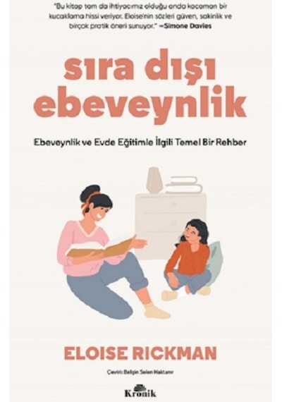 Sıra Dışı Ebevenylik - Ebeveynlik ve Evde Eğitimle İlgili Temel Bir Rehber - Eloise Rickman - Kronik Kitap