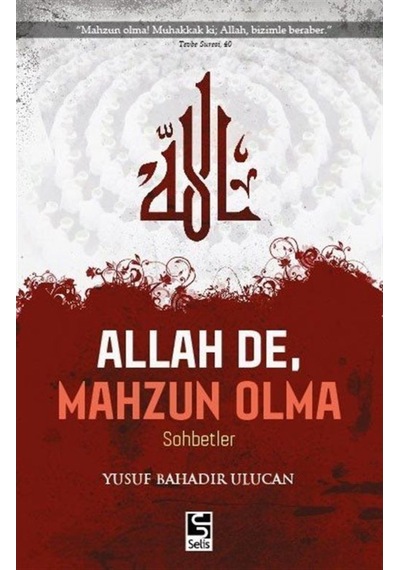 Allah De Mahzun Olma - Yusuf Bahadır Ulucan - Selis Kitaplar