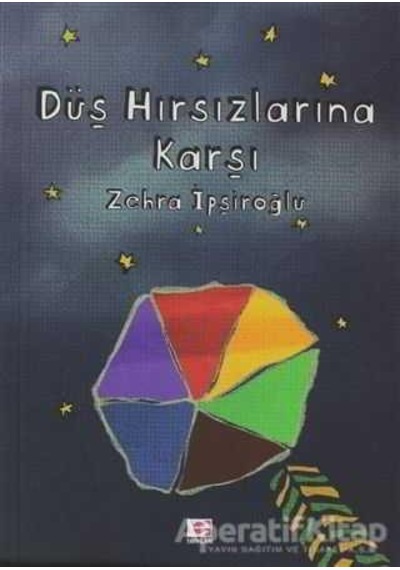Düş Hırsızlarına Karşı - Zehra İpşiroğlu - E Yayınları