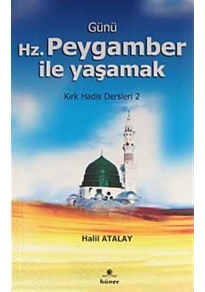 Günü Hz. Peygamber İle Yaşamak - Halil Atalay - Hüner Yayınevi