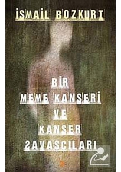 Bir Meme Kanseri Ve Kanser Savaşçıları - İsmail Bozkurt - Cinius