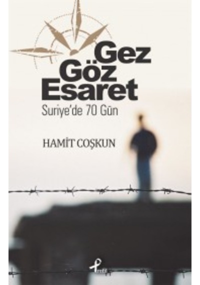 Gez Göz Esaret & Suriyede 70 Gün Hamit Coşkun Profil Yayin Gru 9789759967482