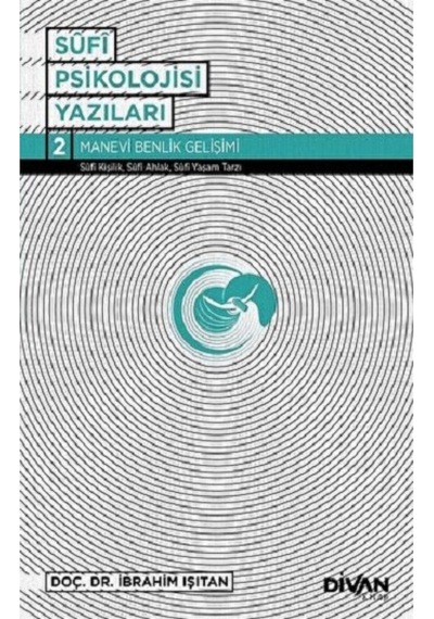 Sufi Psikoloji Yazıları 2-Manevi Benlik Gelişimi - İbrahim Işıtan - Divan Kitap