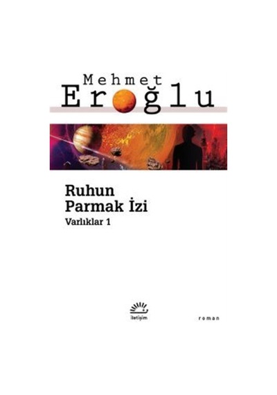 Ruhun Parmak İzi - Varlıklar 1 - Mehmet Eroğlu - İletişim Yayınları