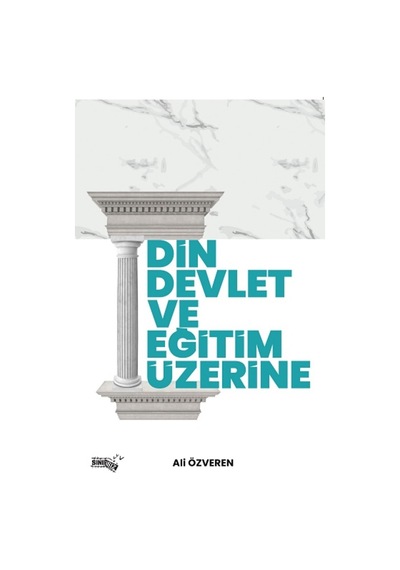 Din Devlet ve Eğitim Üzerine - Ali Özveren - Sınırsız Kitap
