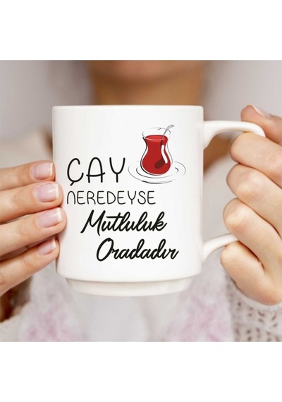 Çay Neredeyse Mutluluk Oradadır Baskılı Beyaz Kupa Bardak