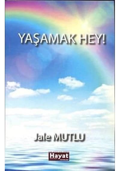 Yaşamak Hey / Jale Mutlu