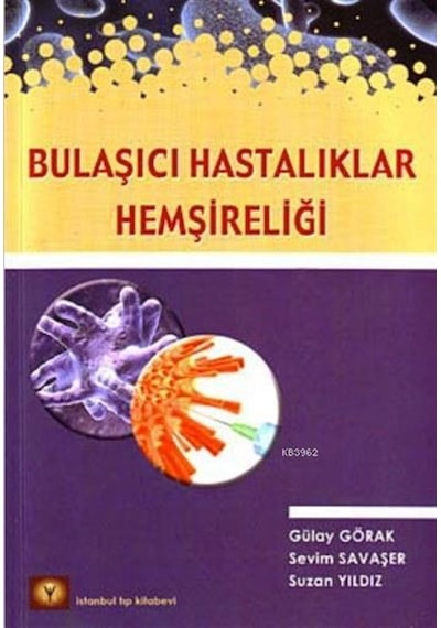 Bulaşıcı Hastalıklar Hemşireliği - Sevim Savaşer -  Suzan Yıldız - İstanbul Medikal Yayıncılık