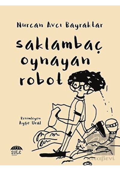 Saklambaç Oynayan Robot - Nurcan Avcı Bayraktar - Şule Yayınları