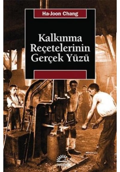 Kalkınma Reçetelerinin Gerçek Yüzü - Ha Joon Chang - İletişim Yayınları