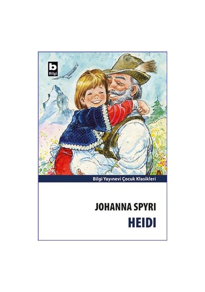 Heıdı - Johanna Spyrı - Çocuk Klasikleri - Bilgi Yayınevi