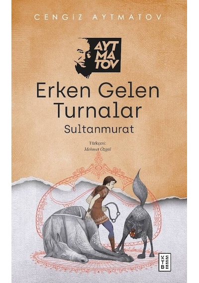 Erken Gelen Turnalar - Cengiz Aytmatov - Ketebe