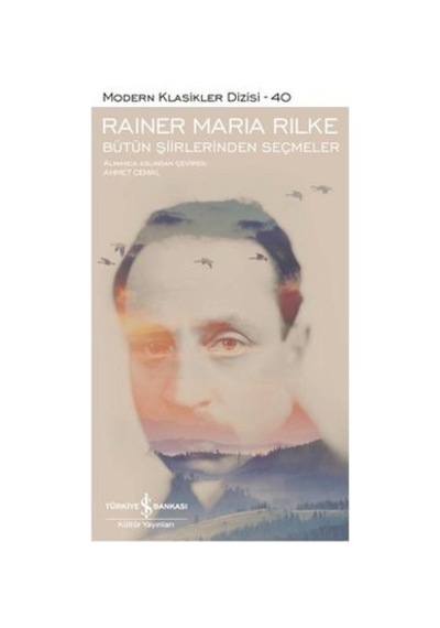 Bütün Şiirlerinden Seçmeler - Modern Klasikler 40 - Rainer Maria Rilke - İş Bankası Kültür Yayınları