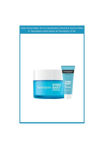 Neutrogena Hydro Boost Jel Temizleyici 15 ML + Hydro Boost Water Normal ve Karma Ciltler için Yüz Nemlendirici Jel