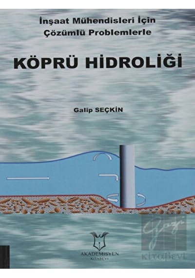 Köprü Hidroliği  - İnşaat Mühendisleri İçin Çözümlü Problemlerle  - Galip Seçkin  - Akademisyen Kitabevi