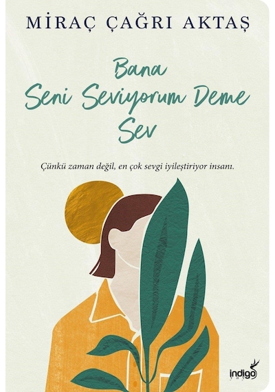 Bana Seni Seviyorum Deme Sev - Miraç Çağrı Aktaş - İndigo Kitap