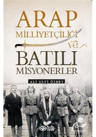 Arap Milliyetçiliği Ve Batılı Misyonerler / Ali Ulvi Özbey 9786257055345