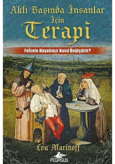 Aklı Başında İnsanlar İçin Terapi: Felsefe Hayatınızı Nasıl Değiştirir - Lou Marinoff