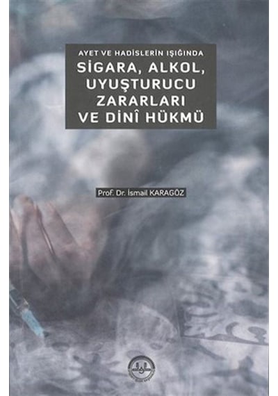 Ayet ve Hadislerin Işığında Sigara Alkol Uyuşturucu Zararları ve Dini Hükmü - İsmail Karagöz - Diyanet İşleri Başkanlığı