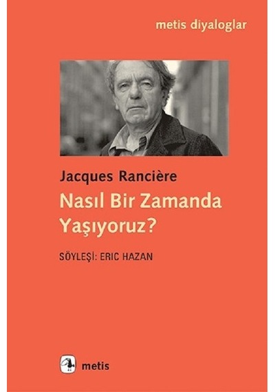 Nasıl Bir Zamanda Yaşıyoruz? - Jacques Ranciere - Metis Yayınları