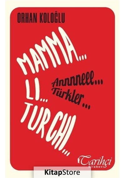 Mamma Li Turchi-Annneee Türkler - Orhan Koloğlu - Tarihçi Kitabevi