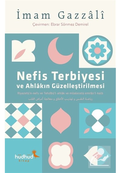 Nefis Terbiyesi Ve Ahlakın Güzelleştirilmesi / İmam Gazali