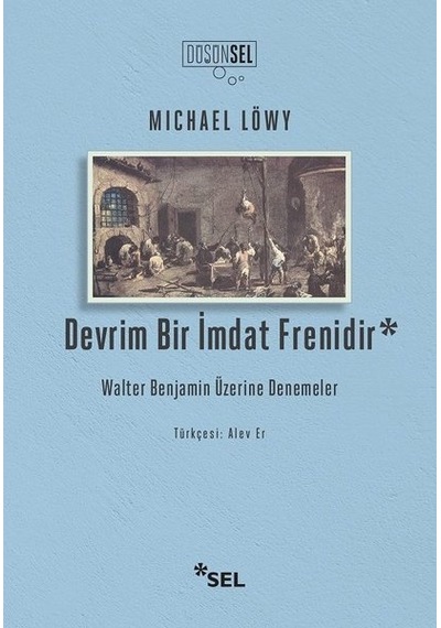 Devrim Bir İmdat Frenidir - Walter Benjamin Üzerine Denemeler - Michael Löwy - Sel Yayıncılık