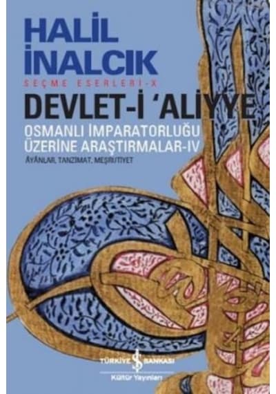 Devlet-i Aliyye - Osmanlı İmparatorluğu Üzerine Araştırmalar 4 - Halil İnalcık - İş Bankası Kültür Yayınları