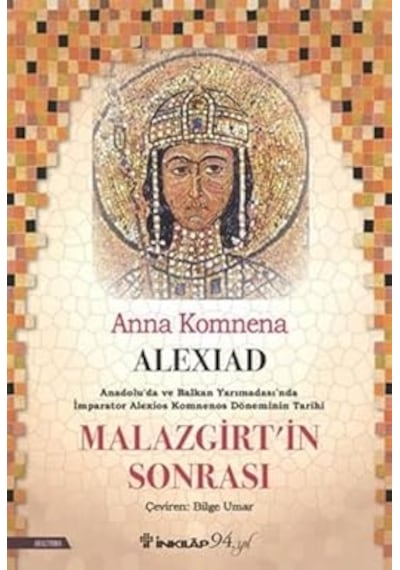 Alexiad - Malazgirt İn Sonrası: Anadolu'da Ve Balkan Yarımadası'nda İmparator Alexios Komnenos Döneminin Tarihi