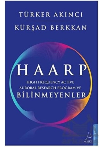Haarp - High Frequency Active Auroral Research Program ve Bilinmeyenler - Türker Akıncı -  Kürşad Berkkan - Destek Yayınları