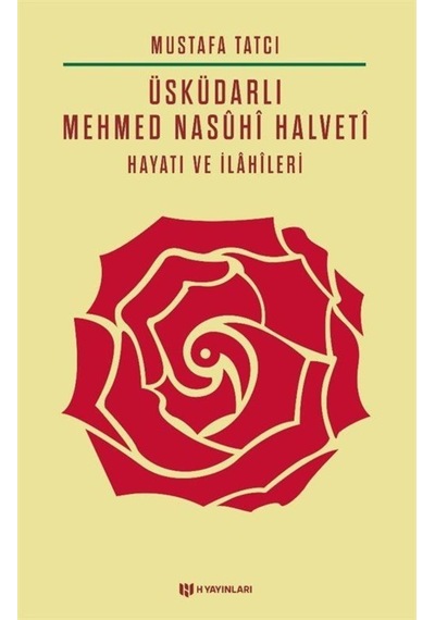 Üsküdarlı Mehmed Nasuhi Halveti-Hayatı ve İlahileri - Mustafa Tatcı - H Yayınları