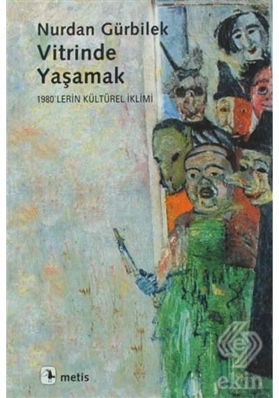 Vitrinde Yaşamak - 1980'lerin Kültürel İklimi - Nurdan Gürbilek - Metis Yayınları