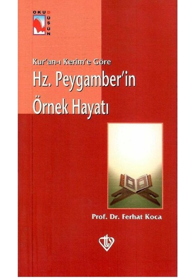 Hz. Peygamber'in Örnek Hayatı Kur'an-ı Kerim'e Göre - Ferhat Koca