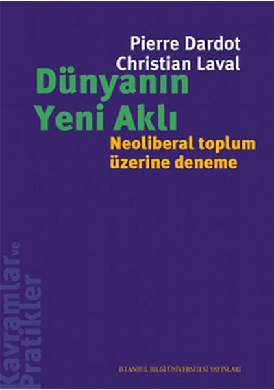 Dünyanın Yeni Aklı - Neoliberal Toplum Üzerine Deneme - Pierre Dardot -  Christian Laval - İstanbul Bilgi Üniv.Yayınları