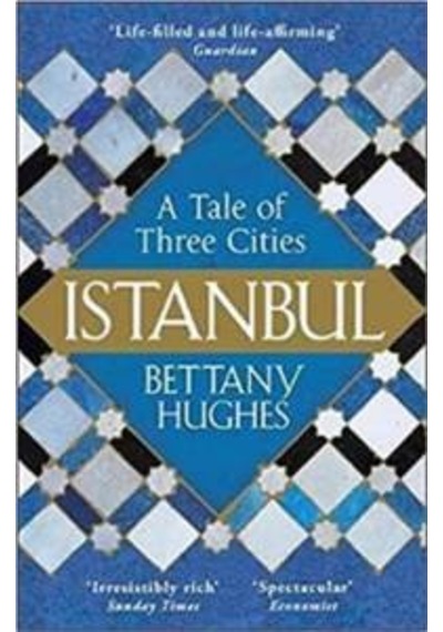 Istanbul : A Tale of Three Cities - Bettany Hughes - Orion Paperbacks