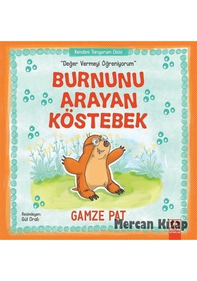 Burnunu Arayan Köstebek-Değer Vermeyi Öğreniyorum - Gamze Pat - Altın Kitaplar