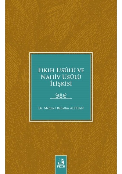 Fıkıh Usulü ve Nahiv Usulü İlişkisi - Mehmet Bahattin Alphan - Fecr Yayınları