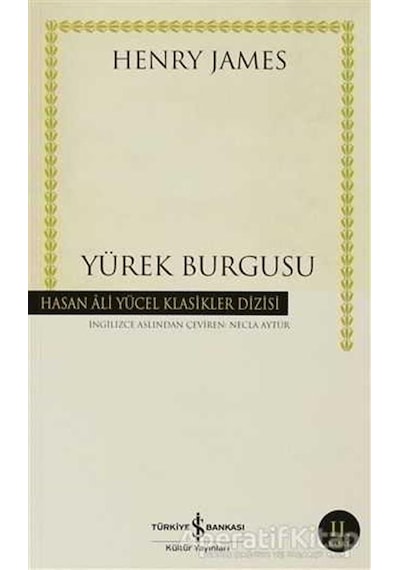 Yürek Burgusu - Hasan Ali Yücel Klasikleri - Henry James - İş Bankası Kültür Yayınları