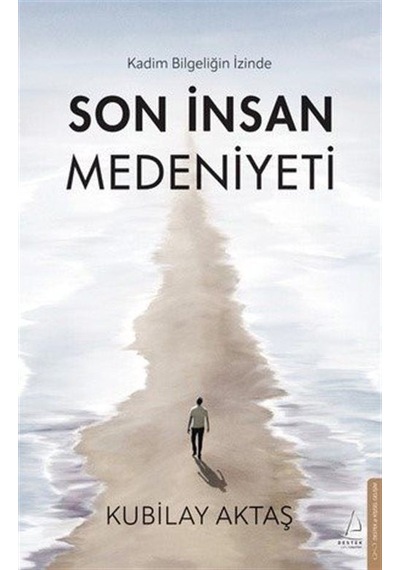 Son İnsan Medeniyeti / Kubilay Aktaş
