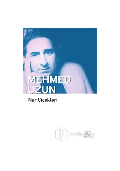 Nar Çiçekleri - Mehmed Uzun - İthaki Yayınları