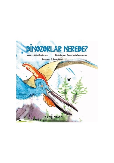 Dinozorlar Nerede? - Julie Anderson - Yeni İnsan Yayınevi